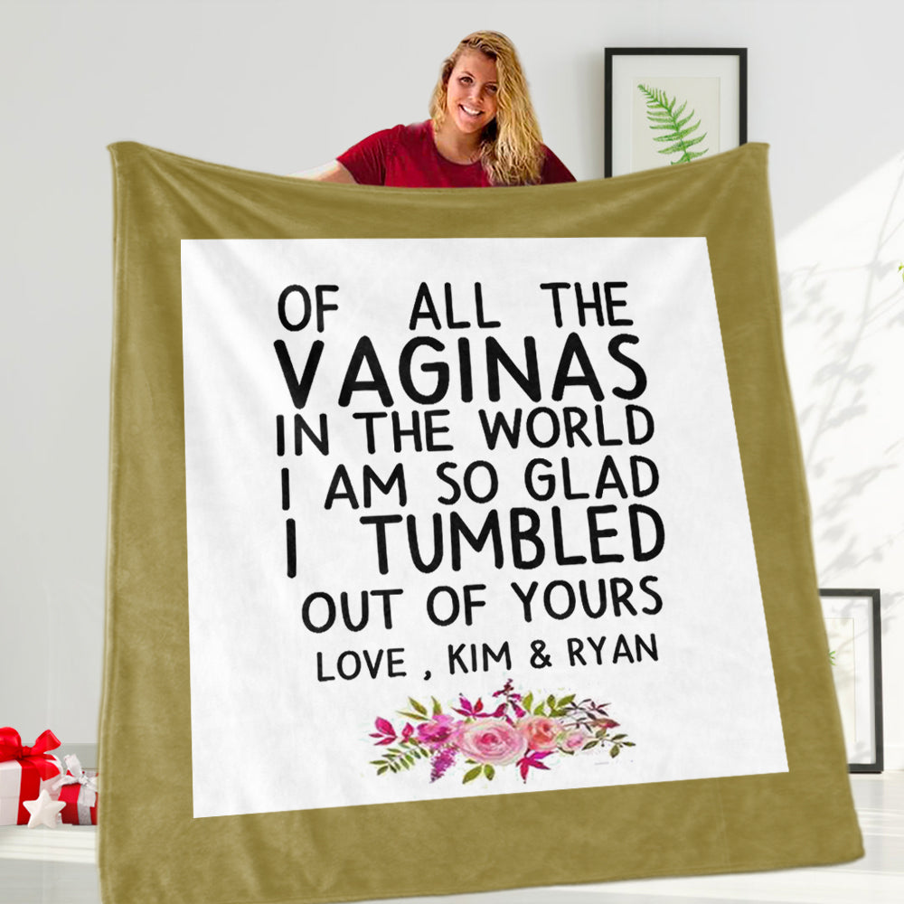 Funny Custom Name Fleece Blanket – Of All the Vaginas in The World I am So Glad I Tumbled Out of Yours