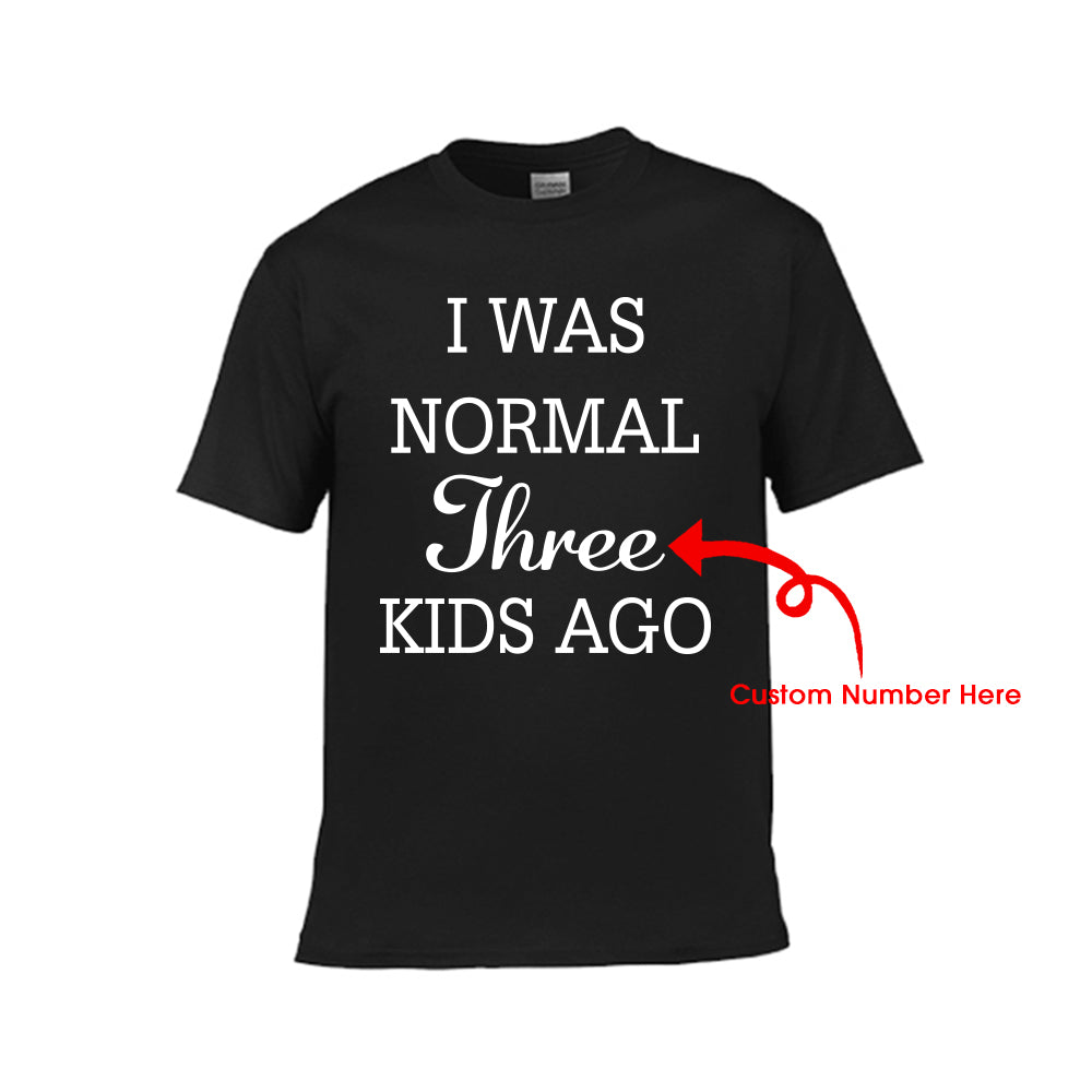 Customized I Was Normal Three Kids Ago T-shirt - Unisex Tee