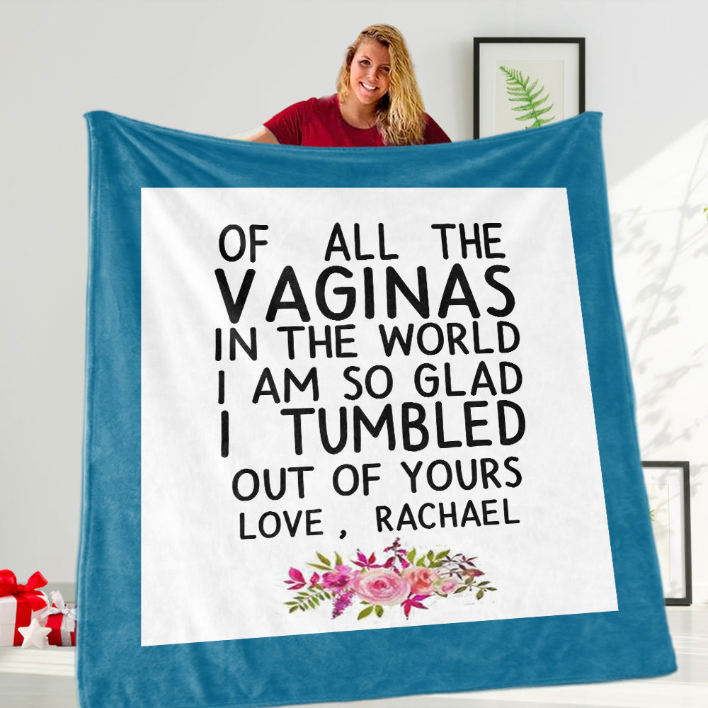 Funny Custom Name Fleece Blanket – Of All the Vaginas in The World I am So Glad I Tumbled Out of Yours