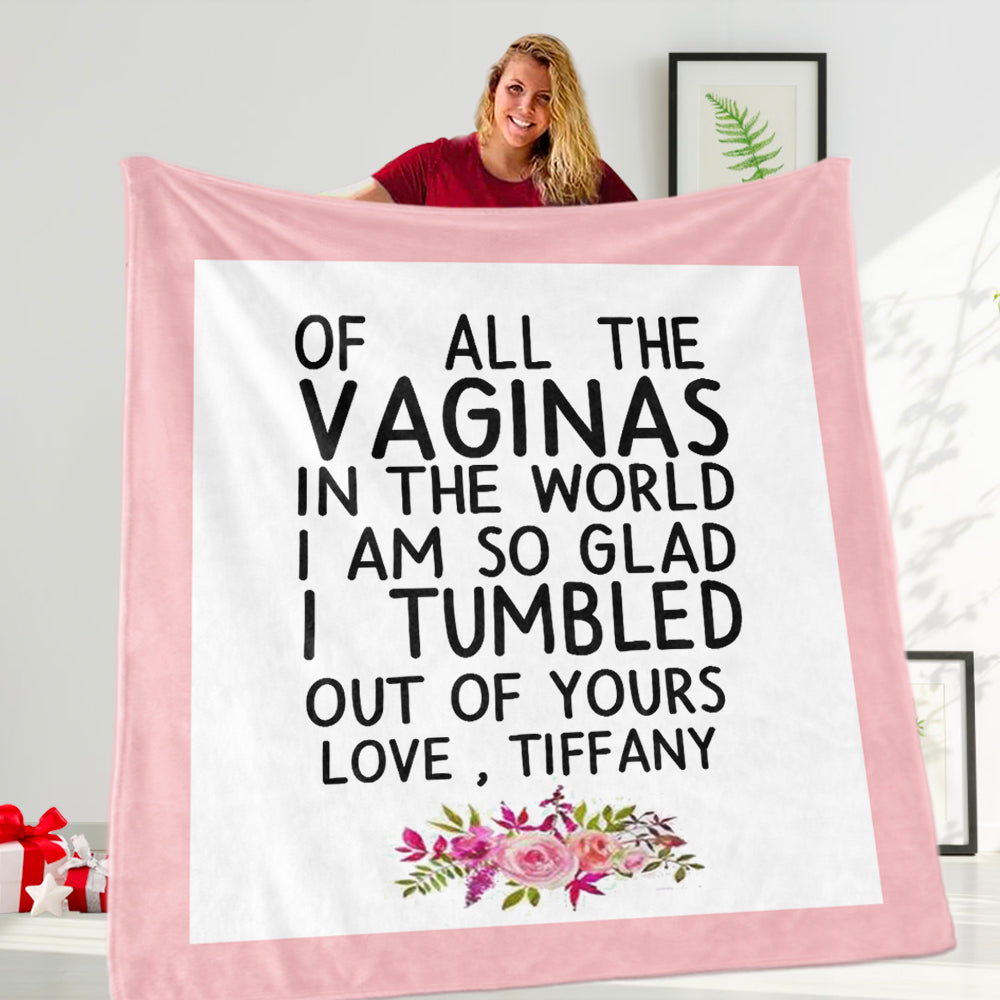 Funny Custom Name Fleece Blanket – Of All the Vaginas in The World I am So Glad I Tumbled Out of Yours